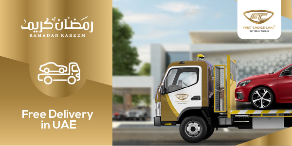Free Car Delivery across the UAE with Every Used Car Purchase during Ramadan 2024 at First Choice Cars