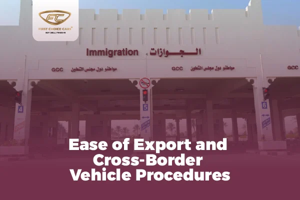 Ease Of Export And Cross Border Vehicle Procedures