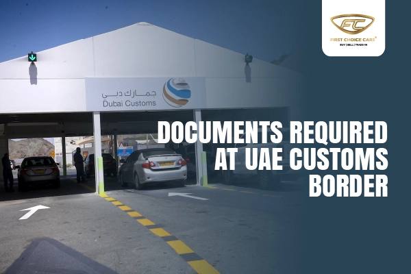 Documents Required At UAE Customs Border