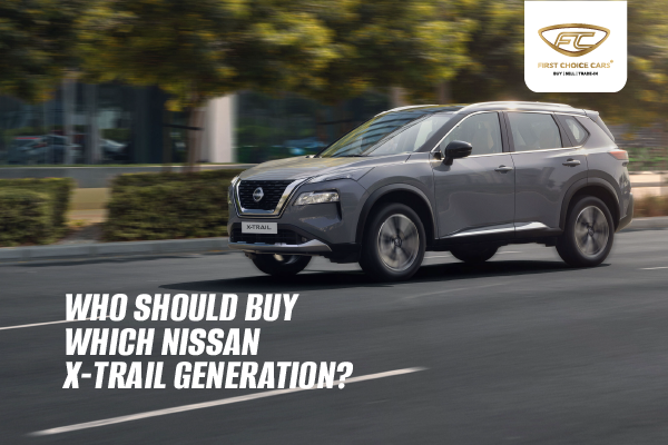 Who Should Buy Which Nissan X Trail Generation